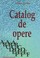 Cover of: Catalog de opere 1
