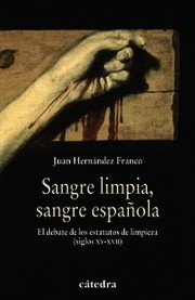 Cover of: Sangre limpia, sangre española: el debate sobre los estatutos de limpieza (siglos XV-XVII)