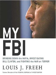Cover of: My FBI: bringing down the Mafia, investigating Bill Clinton, and fighting the War on Terror