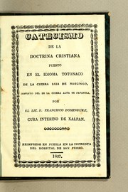 Catecismo de la doctrina cristiana puesto en el idioma totonaco de la Cierra Baja de Naolingo by Domínguez, Francisco of Jalpán.