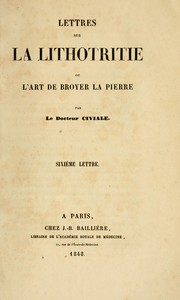 Cover of: Lettres sur la lithotritie ou l'art de broyer la pierre by Civiale Docteur