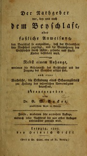 Cover of: Der Rathgeber vor, bey und nach dem Beyschlafe, oder Fassliche Anweisung, den Beyschlaf so auszuüben, dass der Gesundheit kein Nachtheil zugefügt, und die Vermehrung des Geschlechts durch schöne, gesunde und starke Kinder befördert wird: nebst einem Anhange, worinnen die Geheimnisse des Geschlects und der Zeugung des Menschen erklärt sind, auch einer Nachricht, die Erfindung eines Schaamgürtels zur Heilung des männlichen Unvermögens betreffend