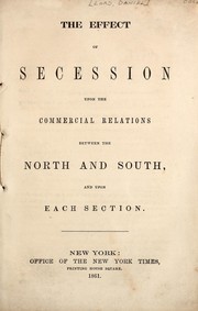 The effect of secession upon the commercial relations between the North and South, and upon each section by Daniel Lord