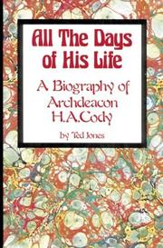 Cover of: All the days of his life: a biography of Archdeacon H.A. Cody