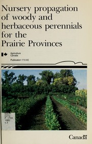 Nursery propagation of woody and herbaceous perennials for the Prairie Provinces by D. E. Vanstone
