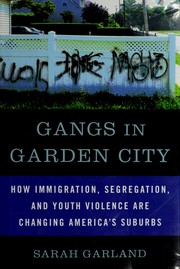 Cover of: Gangs in Garden City: how immigration, segregation, and youth violence are changing America's suburbs