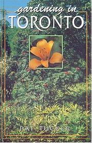 Cover of: Gardening in Toronto by Pat Tucker, P. J. Tucker