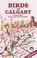 Cover of: Birds of Calgary (Canadian City Bird Guides)