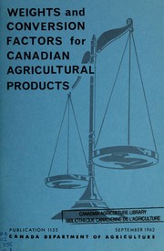 Cover of: Weights and conversion factors for Canadian agricultural products by Canada. Dept. of Agriculture