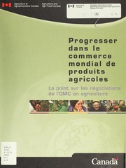 Progresser dans le commerce mondial de produits agricoles by Canada. Agriculture et agroalimentaire Canada
