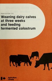 Cover of: Weaning dairy calves at three weeks and feeding fermented colostrum by K. A. Winter