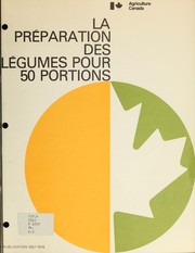 Cover of: La prʹeparation des lʹegumes pour 50 portions by Canada. Agriculture Canada