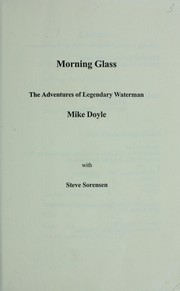 Cover of: Morning glass: the adventures of legendary waterman Mike Doyle