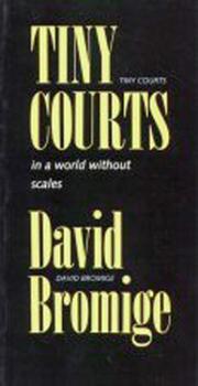 Cover of: Tiny Courts in a World Without Scales by David Bromige