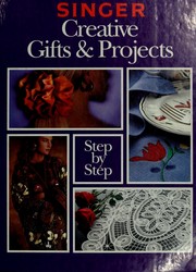 Cover of: Singer creative gifts & projects step-by-step. by 