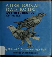 Cover of: A first look at owls, eagles, and other hunters of the sky | Millicent E. Selsam