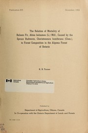 The relation of mortality of balsam fir, Abies balsamea (L.) Mill., caused by the spruce budworm, Choristoneura fuminerana (Clem.) to forest compositin in the Algoma Forest of Ontario by K. B. Turner