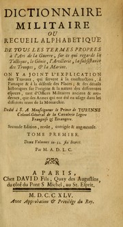 Cover of: Dictionnaire militaire, ou, Recueil alphabetique: de tous les termes propres à l'art de la guerre ... on y a joint l'explicatin des travaux, qui servent à la construction, à l'attaque, & à la défense des places, & des détails historiques sur l'origine & la nature des différentes especes, tant d'offices-militaires, anciens & modernes, que des armes qui ont été en usage dans les différens tems de la monarchie ...