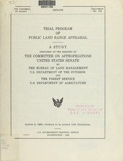 Cover of: Trial program of public land range appraisal: a study prepared at the request of the Committee on Appropriations, United States Senate, by the Bureau of Land Management, U.S. Dept. of the Interior and the Forest Service, U.S. Dept. of Agriculture