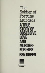 Cover of: The Soldier of fortune murders: a true story of obsessive love and murder-for-hire