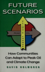 Cover of: Future scenarios: how communities can adapt to peak oil and climate change