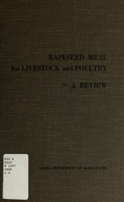 Cover of: Rapeseed meal for livestock and poultry by prepared by the Associate Committee on Animal Nutrition, National Research Council of Canada ; Editorial Committee, J.P. Bowland, D.R. Clandinin, L.R. Wetter.