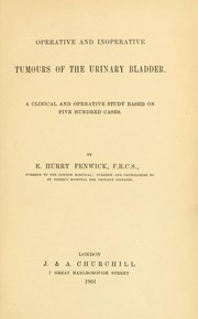 Cover of: Operative and inoperative tumours of the urinary bladder: a clinical and operative study based on five hundred cases