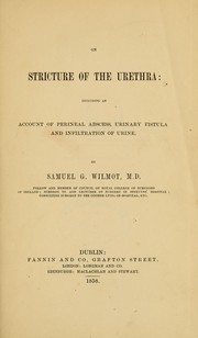 Cover of: On the stricture of the urethra: including an account of perineal abscess, urinary fistula and infiltration of urine