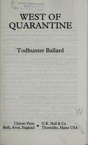 Cover of: West of quarantine by Todhunter Ballard