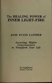 The healing power of inner light-fire by Jane Evans Latimer