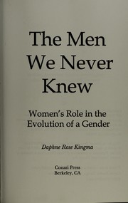 Cover of: The men we never knew: women's role in the evolution of a gender