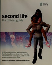 Cover of: Second life by Michael Rymaszewski, Wagner James Au, Mark Wallace, Catherine Winters, Cory Ondrejka, Benjamin Batstone-Cunningham