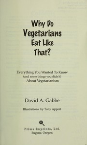 Cover of: Why do vegetarians eat like that? by David Gabbe