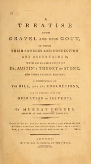 Cover of: A treatise upon gravel and upon gout: in which their sources and connection are ascertained : with an examination of Dr. Austin's theory of stone, and other critical remarks. A dissertation on the bile and its concretions, and an enquiry into the operation of solvents