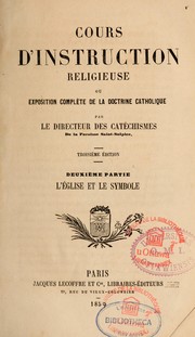 Cover of: Cours d'instruction religieuse, ou, Exposition complète de la doctrine catholique