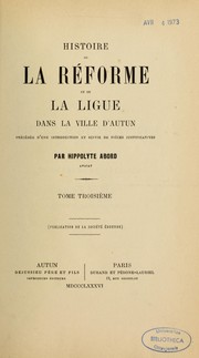 Cover of: Histoire de la réforme et de la ligue dans la ville d'Autun by Hippolyte Abord