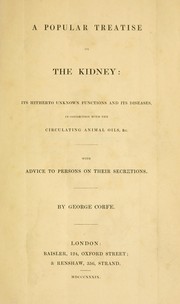 Cover of: A popular treatise on the kidney: its hitherto unknown functions and its diseases, in connection with the circulating animal oils, &c. with advice to persons on their secretions