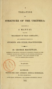 A treatise on stricture of the urethra by George Macilwain
