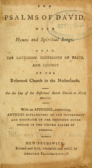 Cover of: The Psalms of David, with hymns and spiritual songs: also, the catechism, confession of faith, and liturgy of the Reformed Church in the Netherlands ; for the use of the Reformed Dutch Church in North America ; with an appendix, containing, Articles explanatory of the government and discipline of the Reformed Dutch Church in the United States of America