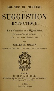 Cover of: Solution du problème de la suggestion hypnotique: la Salpêtrière et l'hypnotisme, la suggestion criminelle, la loi doit intervenir