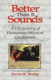 Cover of: Better Than It Sounds!: A Dictionary of Humourous  Musical Quotations