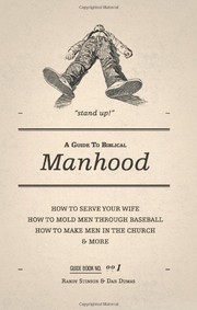 Cover of: A Guide to Biblical Manhood: how to serve your wife, how to mold men through baseball, how to make men in the church & more