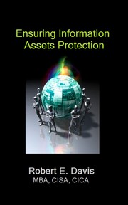 Ensuring Information Assets Protection by Robert E. Davis, MBA, CISA, CICA