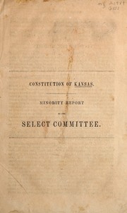 Cover of: Constitution of Kansas: minority report of the Select Committee