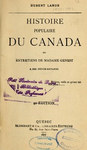 Cover of: Histoire populaire du Canada; ou, Entretiens de madame Genest à ses petits-enfants. by Hubert LaRue
