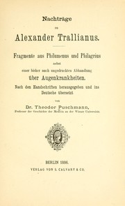 Cover of: Nachträge zu Alexander Trallianus: Fragmente aus Philumenus und Philagrius, nebst einer Bisher noch ungedruckten Abhandlung über Augenkrankheiten