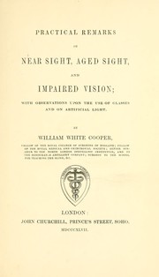 Cover of: Practical remarks on near sight, aged sight, and impaired vision: with observations upon the use of glasses, and on artificial light