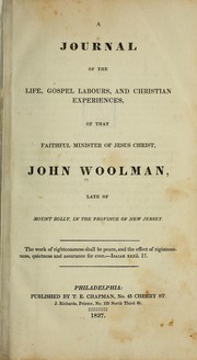 Cover of: A journal of the life, gospel labours, and Christian experiences, of that faithful minister of Jesus Christ, John Woolman. by John Woolman