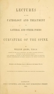 Cover of: Lectures on the pathology and treatment of lateral and other forms of curvature of the spine. by William Adams