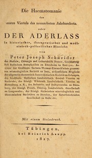 Cover of: Die Haematomanie des ersten Viertels des neunzehnten Jahrhunderts, oder, Der Aderlass in historischer, therapeutishcer und medizinischpolizeilicher Hinsicht